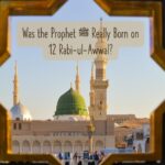 Was the Prophet ﷺ Really Born on 12 Rabi-ul-Awwal?