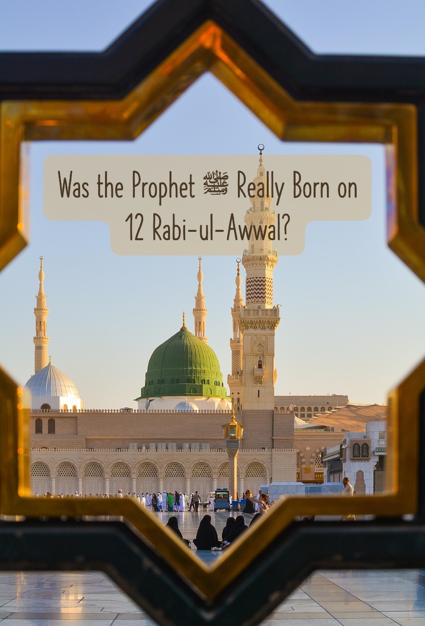 Was the Prophet ﷺ Really Born on 12 Rabi-ul-Awwal?
